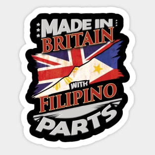 Made In Britain With Filipino Parts - Gift for Filipino From Philippines Sticker